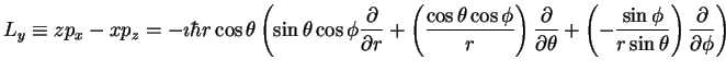 $\displaystyle L_y \equiv z p_x - xp_z = -\imath \hbar r \cos \theta
\left ( \si...
... \frac{\sin \phi}{r \sin \theta}\right )\frac{\partial}{\partial \phi}
\right )$