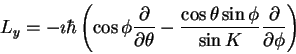 \begin{displaymath}L_y = -\imath \hbar \left (
\cos \phi \frac{\partial}{\partia...
...eta \sin \phi}{\sin K} \frac{\partial}{\partial \phi}
\right )
\end{displaymath}