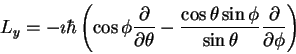 \begin{displaymath}
L_y = -\imath \hbar \left (
\cos \phi \frac{\partial}{\parti...
...\sin \phi}{\sin\theta} \frac{\partial}{\partial \phi}
\right )
\end{displaymath}