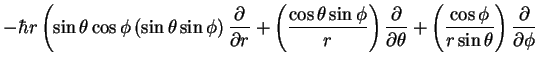 $\displaystyle -\hbar r \left (\sin \theta \cos \phi
\left (\sin \theta \sin \ph...
... \frac{\cos \phi}{r \sin \theta}\right )\frac{\partial}{\partial
\phi}
\right .$