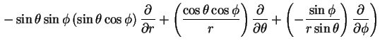$\displaystyle \left .
-
\sin \theta \sin \phi
\left ( \sin \theta \cos \phi\rig...
... \frac{\sin \phi}{r \sin \theta}\right )\frac{\partial}{\partial
\phi}
\right )$