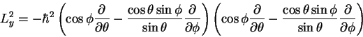 \begin{displaymath}L_y^2 = - \hbar^2
\left (
\cos \phi \frac{\partial}{\partial...
...\sin \phi}{\sin\theta} \frac{\partial}{\partial \phi}
\right )
\end{displaymath}