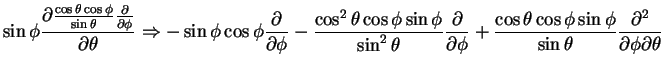 $\displaystyle \sin \phi \frac{\partial \frac{\cos \theta \cos \phi}{\sin\theta}...
...\cos \phi \sin \phi}{\sin\theta}\frac{\partial^2}{\partial \phi\partial \theta}$