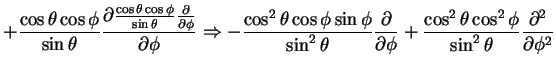 $\displaystyle + \frac{\cos \theta \cos \phi}{\sin\theta} \frac{\partial \frac{\...
...rac{\cos^2 \theta \cos^2 \phi}{\sin^2\theta}
\frac{\partial^2}{\partial \phi^2}$