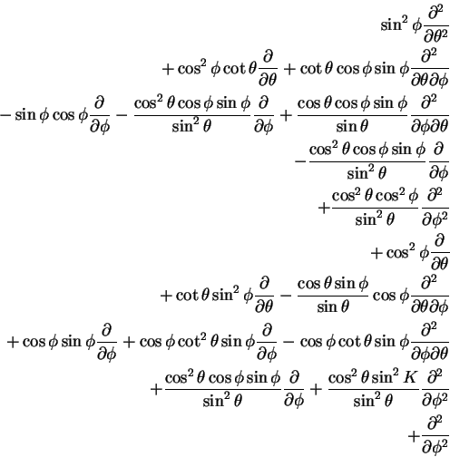 \begin{eqnarray*}\sin^2 \phi \frac{\partial^2}{\partial \theta^2}
\nonumber \\
...
...tial \phi^2}
\nonumber \\
+ \frac{\partial^2}{\partial \phi^2}
\end{eqnarray*}