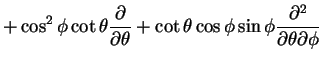 $\displaystyle +\cos^2\phi \cot \theta \frac{\partial}{\partial
\theta} + \cot \theta \cos \phi\sin \phi\frac{\partial^2}{\partial
\theta\partial \phi}$