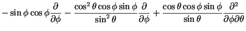 $\displaystyle -\sin \phi\cos \phi \frac{\partial}{\partial \phi}
-
\frac{\cos^2...
...\cos \phi \sin
\phi}{\sin\theta}\frac{\partial^2}{\partial \phi\partial \theta}$