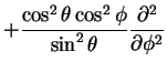 $\displaystyle + \frac{\cos^2 \theta \cos^2 \phi}{\sin^2\theta}
\frac{\partial^2}{\partial \phi^2}$