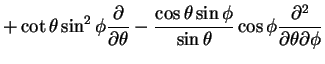$\displaystyle + \cot \theta \sin^2 \phi
\frac{\partial}{\partial \theta}
- \fra...
...in \phi}{\sin\theta} \cos \phi
\frac{\partial^2}{\partial \theta \partial \phi}$