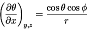 \begin{displaymath}\left (
\frac{\partial \theta}{\partial x}
\right )_{y,z}
= \frac{\cos \theta \cos \phi}{r}
\end{displaymath}
