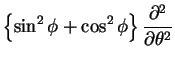 $\displaystyle \left \{\sin^2 \phi
+\cos^2\phi\right \} \frac{\partial^2}{\partial \theta^2}$