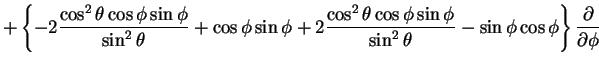 $\displaystyle + \left \{-2\frac{\cos^2 \theta \cos \phi \sin \phi}{\sin^2\theta...
...phi}{\sin^2\theta}
-\sin \phi\cos \phi
\right \}
\frac{\partial}{\partial \phi}$