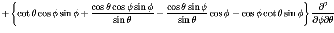 $\displaystyle + \left \{\cot \theta \cos \phi \sin \phi
+\frac{\cos \theta \cos...
... \cot\theta \sin \phi
\right \}
\frac{\partial^2}{\partial \phi\partial \theta}$
