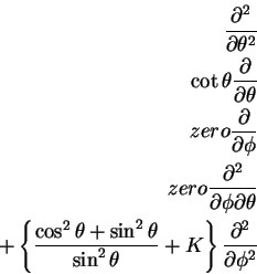 \begin{eqnarray*}\frac{\partial^2}{\partial \theta^2}
\nonumber \\
\cot \theta...
...a}{\sin^2\theta}
+K
\right \}\frac{\partial^2}{\partial \phi^2}
\end{eqnarray*}