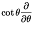 $\displaystyle \cot \theta
\frac{\partial}{\partial \theta}$