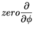 $\displaystyle zero
\frac{\partial}{\partial \phi}$