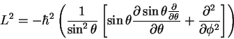 \begin{displaymath}L^2 = -\hbar^2
\left (
\frac{1}{\sin^2\theta}
\left [
\sin \t...
...\theta}
+ \frac{\partial^2}{\partial \phi^2}
\right ]
\right )
\end{displaymath}