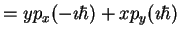 $\displaystyle = y p_x (-\imath \hbar)
+ x p_y (\imath\hbar)$