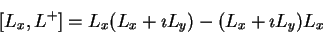 \begin{displaymath}[L_x,L^+]= L_x (L_x+\imath L_y) - (L_x+\imath L_y) L_x
\end{displaymath}