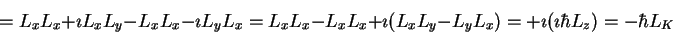 \begin{displaymath}= L_x L_x+ \imath L_x L_y - L_x L_x- \imath L_y L_x
= L_x L_x...
...L_x L_y - L_y L_x)
= + \imath (\imath \hbar L_z)
= - \hbar L_K
\end{displaymath}