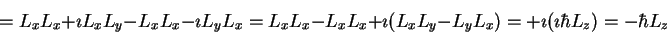 \begin{displaymath}= L_x L_x+ \imath L_x L_y - L_x L_x- \imath L_y L_x
= L_x L_x...
...L_x L_y - L_y L_x)
= + \imath (\imath \hbar L_z)
= - \hbar L_z
\end{displaymath}