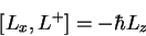 \begin{displaymath}[L_x,L^+]= -\hbar L_z
\end{displaymath}