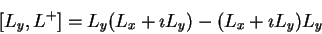 \begin{displaymath}[L_y,L^+]= L_y (L_x+\imath L_y) - (L_x+\imath L_y) L_y
\end{displaymath}