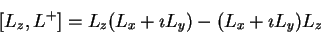 \begin{displaymath}[L_z,L^+]= L_z (L_x+\imath L_y) - (L_x+\imath L_y) L_z
\end{displaymath}