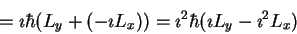 \begin{displaymath}=\imath \hbar( L_y +
(-\imath L_x ))=
\imath^2\hbar (\imath L_y - \imath^2 L_x)
\end{displaymath}
