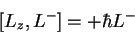 \begin{displaymath}[L_z,L^-]= +\hbar L^-
\end{displaymath}