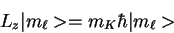 \begin{displaymath}L_z \vert m_\ell> = m_K \hbar\vert m_\ell>
\end{displaymath}