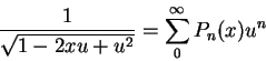 \begin{displaymath}
\frac{1}{\sqrt{1-2xu + u^2}} = \sum_0^\infty P_n(x)u^n
\end{displaymath}