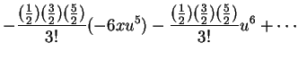 $\displaystyle - \frac{(\frac{1}{2})(\frac{3}{2})(\frac{5}{2})}{3!}
(-6xu^5)
- \frac{(\frac{1}{2})(\frac{3}{2})(\frac{5}{2})}{3!} u^6
+ \cdots$