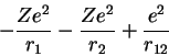 \begin{displaymath}-\frac{Ze^2}{r_1} - \frac{Ze^2}{r_2} + \frac{e^2}{r_{12}}
\end{displaymath}