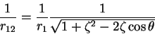 \begin{displaymath}
\frac{1}{r_{12}} = \frac{1}{r_{1}}\frac{1}{\sqrt{1 + \zeta^2 - 2 \zeta \cos \theta}}
\end{displaymath}