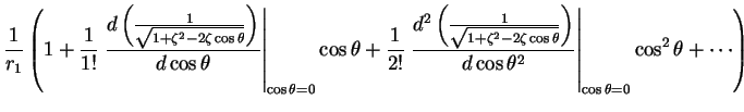 $\displaystyle \frac{1}{r_{1}}
\left ( 1 + \frac{1}{1!}
\left . \frac{d\left (
\...
...d \cos \theta ^2}
\right \vert _{\cos \theta =0} \cos^2\theta
+ \cdots
\right )$