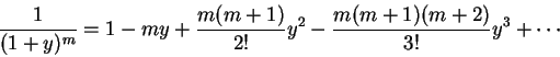 \begin{displaymath}\frac{1}{(1+y)^m} = 1 - my + \frac{m(m+1)}{2!}y^2 - \frac{m(m+1)(m+2)}{3!}y^3 + \cdots
\end{displaymath}