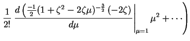 $\displaystyle \left .
\frac{1}{2!}
\left . \frac{d\left (
\frac{-1}{2}
(1 + \ze...
...2 \zeta \right )
\right .
}{d \mu}
\right \vert _{\mu=1}\mu^2
+ \cdots
\right )$