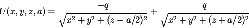 \begin{displaymath}U(x,y,z,a) = \frac{-q}{\sqrt{x^2+y^2 + (z-a/2)^2}}
+ \frac{q}{\sqrt{x^2+y^2 + (z+a/2)^2}}
\end{displaymath}