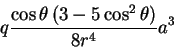 \begin{displaymath}q \frac{\cos \theta \left (3 - 5 \cos^2\theta \right )}{8r^4}a^3
\end{displaymath}