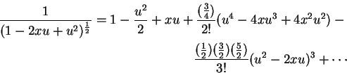 \begin{eqnarray*}\frac{1}{(1-2xu+u^2)^{\frac{1}{2}}} = 1 - \frac{u^2}{2} + xu + ...
...(\frac{1}{2})(\frac{3}{2})(\frac{5}{2})}{3!}(u^2-2xu)^3 + \cdots
\end{eqnarray*}