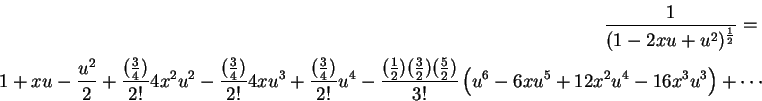 \begin{eqnarray*}\frac{1}{(1-2xu+u^2)^{\frac{1}{2}}} = \\
1 + xu
-\frac{u^2}{2...
...})}{3!}\left (
u^6 - 6xu^5 + 12x^2u^4-16x^3u^3
\right )
+ \cdots
\end{eqnarray*}