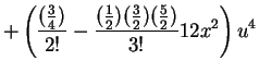 $\displaystyle + \left (\frac{(\frac{3}{4})}{2!}
- \frac{(\frac{1}{2})(\frac{3}{2})(\frac{5}{2})}{3!}
12x^2
\right ) u^4$