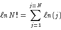 \begin{displaymath}\ell n N! = \sum_{j=1}^{j=N}\ell n (j)
\end{displaymath}