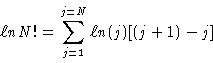 \begin{displaymath}\ell n N! = \sum_{j=1}^{j=N}\ell n (j) [(j+1)-j]
\end{displaymath}