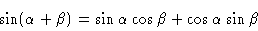 \begin{displaymath}
\sin ( \alpha + \beta ) = \sin \alpha \cos \beta + \cos \alpha \sin \beta
\end{displaymath}