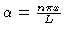 $\alpha = \frac{n \pi x}{L}$