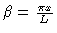 $\beta = \frac{ \pi x}{L}$