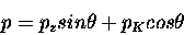 \begin{displaymath}p = p_z sin \theta + p_K cos \theta
\end{displaymath}