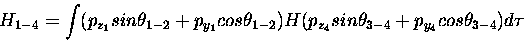 \begin{displaymath}H_{1-4} = \int
( p_{z_1} sin \theta_{1-2} + p_{y_1} cos \the...
...H
( p_{z_4} sin \theta_{3-4} + p_{y_4} cos \theta_{3-4})d \tau
\end{displaymath}